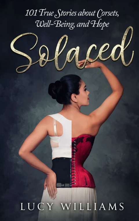 Solaced: 101 True Stories About Corsets, Well-Being, and Hope -  Lucy Williams